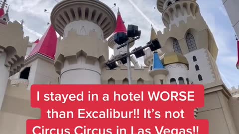 I stayed in a hotel WORSE than Excalibur!! It's not Circus Circus in Las Vegas!!