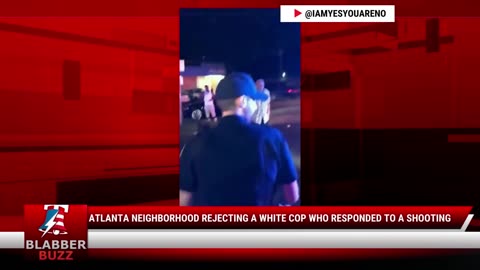 Atlanta Neighborhood Rejecting A White Cop Who Responded To A Shooting