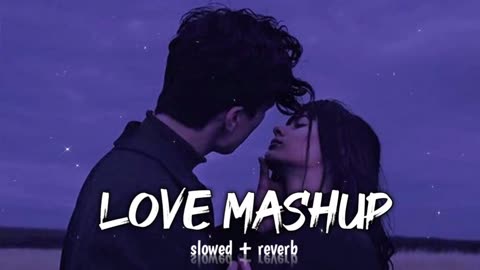 Love mashup | Lofi songs | slowed | reverb