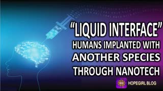 INJECTED LIQUID INTERFACE. HUMANS HAVE BEEN IMPLANTED BY ANOTHER SPECIES THROUGH NANOTECH.
