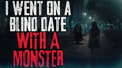 I Went On A Blind Date With A Monster | Nosleep Story