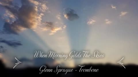 When Morning Gilds The Skies - Trombone Solo
