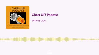Who Is God / Cheer UP! Podcast