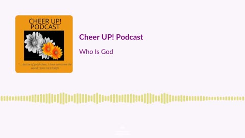 Who Is God / Cheer UP! Podcast