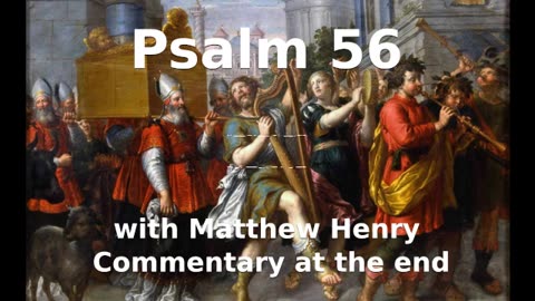 📖🕯 Holy Bible - Psalm 56 with Matthew Henry Commentary at the end.