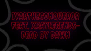 Dead By Dawn-IvarTheConqueror Feat. XrayLegends