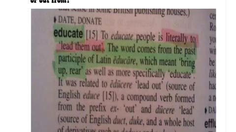 Educate: origin late Middle English: from Latin educat- ‘led out’.