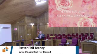 Pastor Phil Teaney // Arise Up, And Call Her Blessed