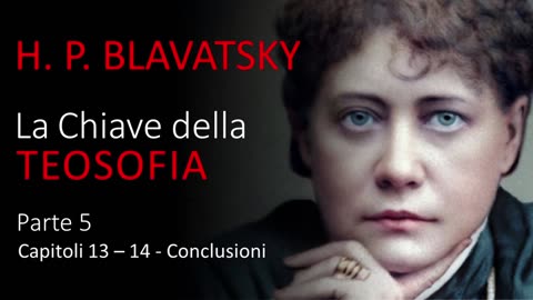 Audiolibro - La Chiave della Teosofia di H. P. Blavatsky - Parte 5 di 5