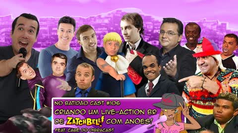 No Batidão Cast #106 - Criando um live-action BRASILEIRO de Zatch Bell com Anões!