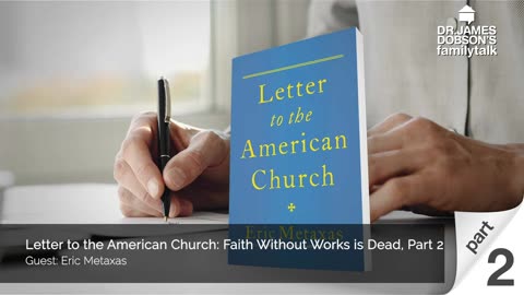 Letter to the American Church Faith Without Works is Dead - Part 2 with Guest Eric Metaxas