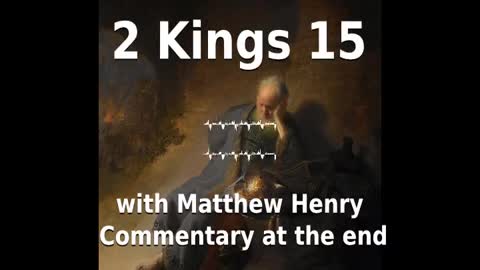 📖🕯 Holy Bible - 2 Kings 15 with Matthew Henry Commentary at the end.