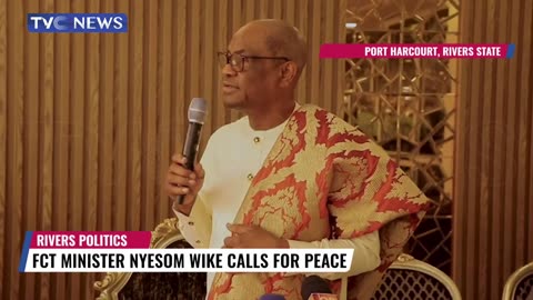 FCT Minister Nyesom Wike call for Peace in River State