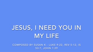 JESUS, I NEED YOU IN MY LIFE - COMPOSED BY SUSAN K. [SONGS OF WORSHIP II COLLECTION]