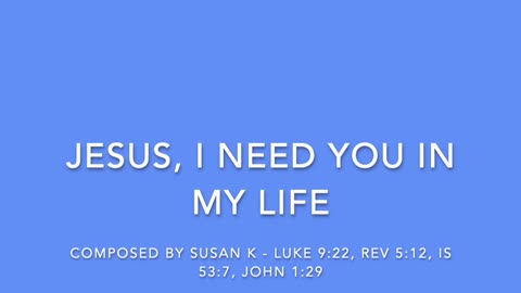 JESUS, I NEED YOU IN MY LIFE - COMPOSED BY SUSAN K. [SONGS OF WORSHIP II COLLECTION]