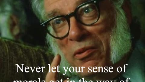 Isaac Asimov Quote - Never let your sense of morals...