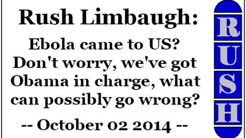 Rush Limbaugh: Ebola came to US. Don't worry, we've got Obama in charge, what can possibly go wrong?