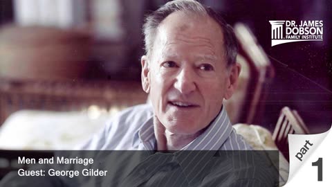 Men and Marriage - Part 1 with Guest George Gilder