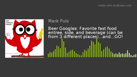 Beer Googles #13 - Favorite fast food entree, side, and beverage (can be 3 different places)