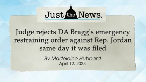 Judge rejects DA Bragg's emergency restraining order against Rep. Jordan - Just the News Now
