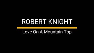 Love On A Mountain Top - Robert Knight