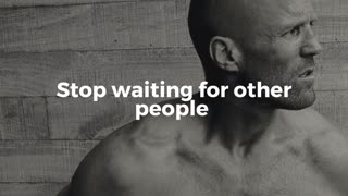 Stop waiting for other people