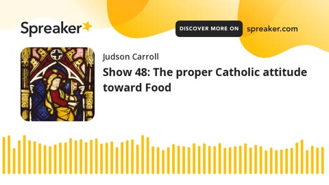 Show 48: The proper Catholic attitude toward Food