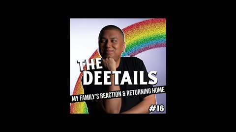 The Deetails Ep 17 : My Family’s Reaction to Me Coming Out & Facing Them at Home