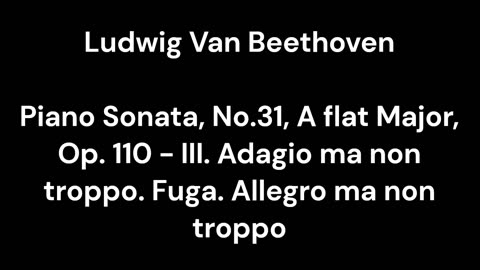 Piano Sonata, No.31, A flat Major, Op. 110 - III. Adagio ma non troppo. Fuga. Allegro ma non troppo