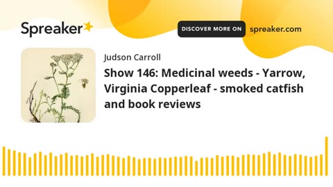 Show 146: Medicinal weeds - Yarrow, Virginia Copperleaf - smoked catfish and book reviews
