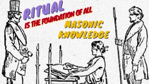 RITUAL IS THE FOUNDATION OF ALL MASONIC KNOWLEDGE