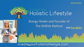 Create Your Holistic Lifestyle - Energy Healer and Founder of The SHEVA Method