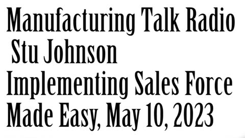 Manufacturing Talk Radio, May 10, 2023, Stu Johnson