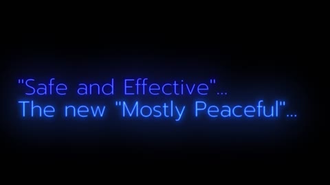 'Safe & Effective' is the New 'Mostly Peaceful'