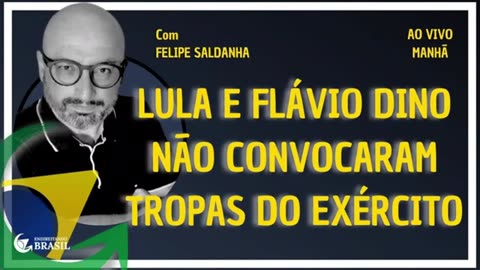 LULA E FLÁVIO DINO NÃO CONVOCARAM TROPAS DO EXÉRCITO - By Saldanha - Endireitando Brasil