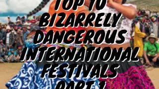 Top 10 Bizarrely Dangerous International Festivals Part 1