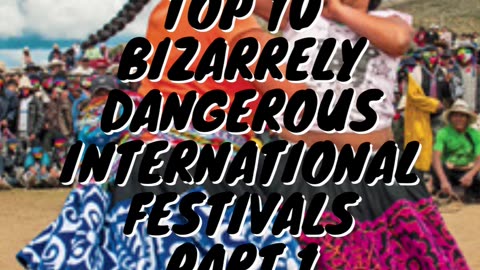 Top 10 Bizarrely Dangerous International Festivals Part 1