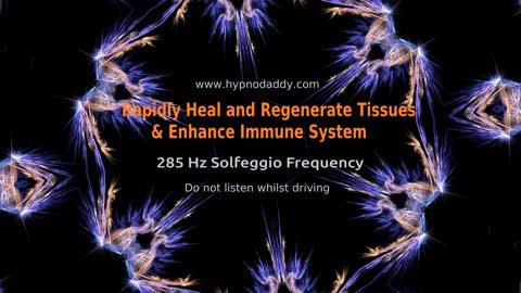 285 Hz ✤ Rapidly Heal and Regenerate Tissues ✤ Enhance The Immune System