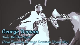 George Benson - Give Me The Night (Soul Foundry Strange Reaction Remix)