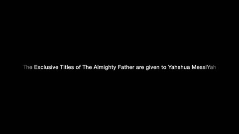 The Exclusive Titles of The Almighty Father are given to Yahshua MessiYah