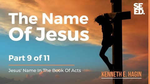 The Name of Jesus Series - Part 9 of 11 - Kenneth E Hagin