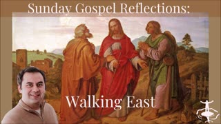 Walking East: Third Sunday of Easter