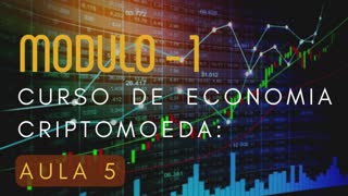 Curso de Economia Criptomoeda| Modulo 1 | Aula 05