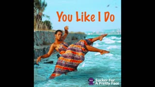 You Like I Do – Sucker For A Pretty Face