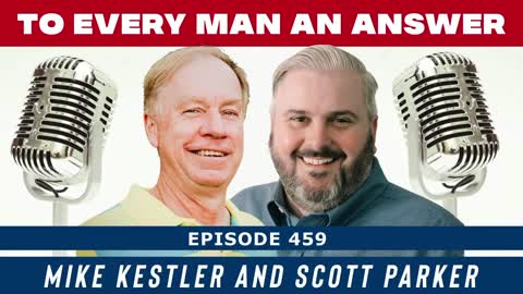 Episode 459 - Scott Parker and Mike Kestler on To Every Man An Answer