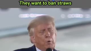 Trump “They want to ban straws”