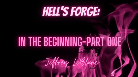 HELL'S FORGE HORROR: 'In the Beginning' Part One by Jeffrey LeBlanc