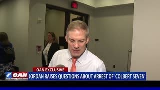 Rep. Jordan raises questions about arrest of 'Colbert Seven'