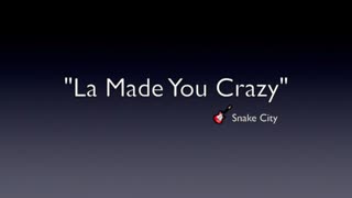 LA MADE YOU CRAZY-LYRICS BY SNAKE CITY-MODERN POP MUSIC