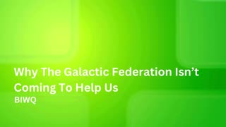 Why The Galactic Federation Isn't Coming To Help Us - BIWQ